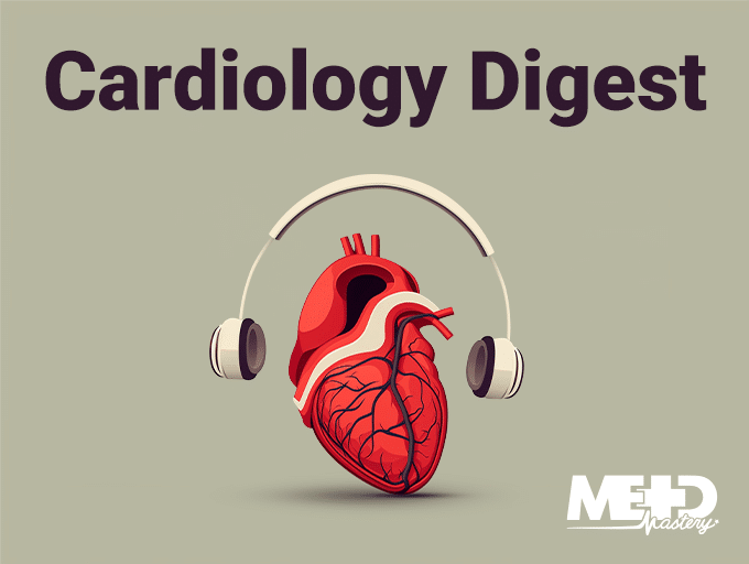 Cardiology Digest podcast Medmastery
